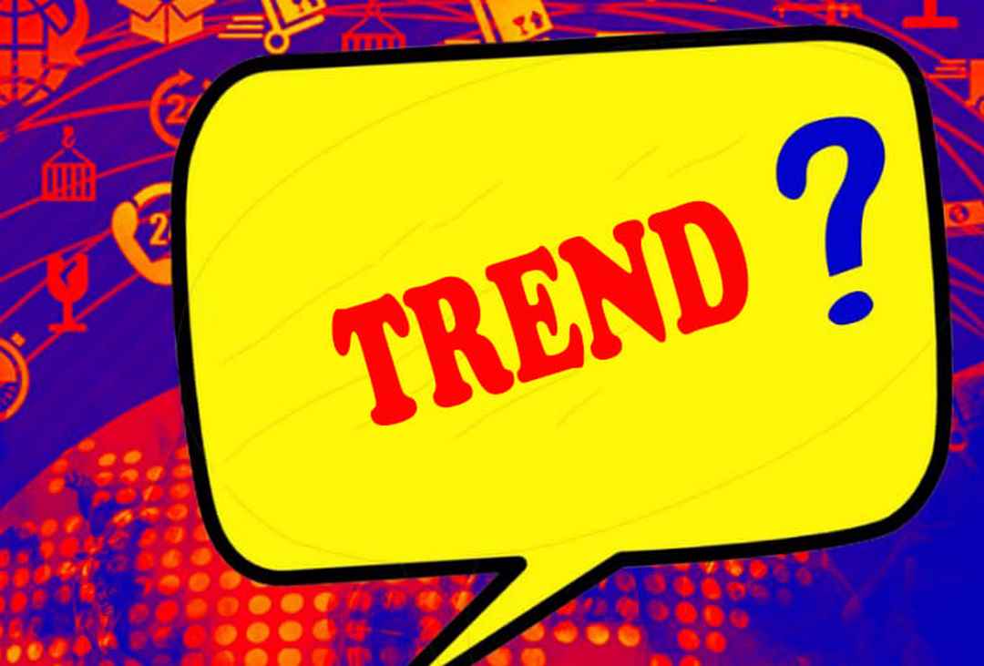 Trả lời cho thắc mắc trend là gì?